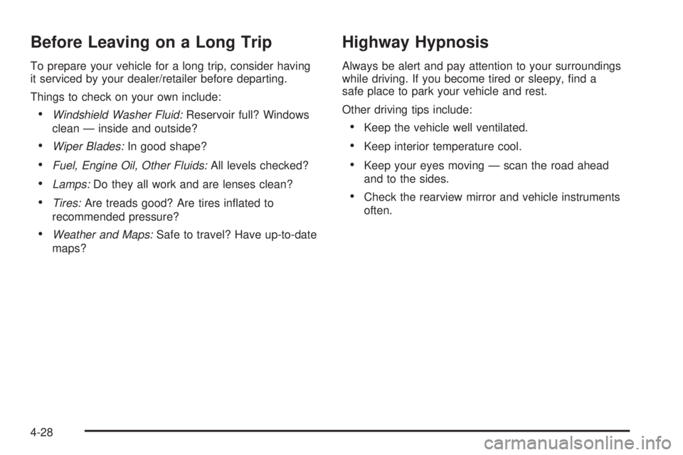 GMC ENVOY DENALI 2008 Owners Manual Before Leaving on a Long Trip
To prepare your vehicle for a long trip, consider having
it serviced by your dealer/retailer before departing.
Things to check on your own include:
Windshield Washer Flu GMC ENVOY DENALI 2008 Owners Manual Before Leaving on a Long Trip
To prepare your vehicle for a long trip, consider having
it serviced by your dealer/retailer before departing.
Things to check on your own include:
Windshield Washer Flu