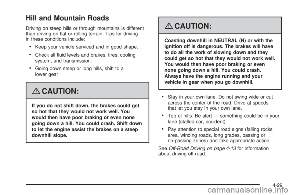 GMC ENVOY DENALI 2008  Owners Manual Hill and Mountain Roads
Driving on steep hills or through mountains is different
than driving on �at or rolling terrain. Tips for driving
in these conditions include:
Keep your vehicle serviced and i