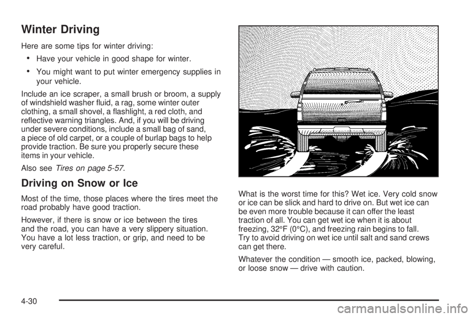 GMC ENVOY DENALI 2008  Owners Manual Winter Driving
Here are some tips for winter driving:
Have your vehicle in good shape for winter.
You might want to put winter emergency supplies in
your vehicle.
Include an ice scraper, a small bru