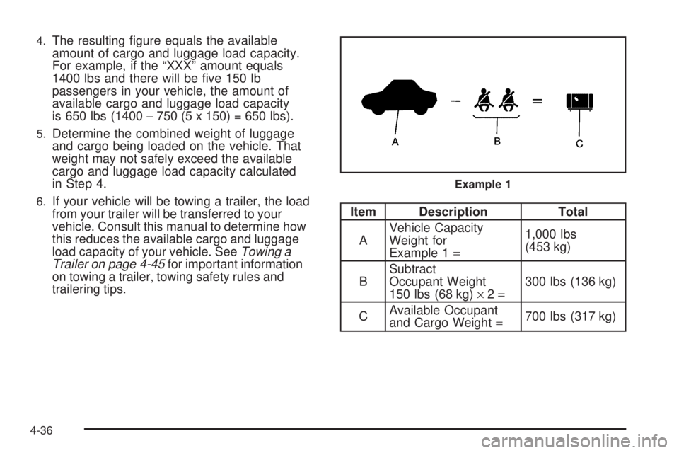 GMC ENVOY DENALI 2008  Owners Manual 4.The resulting �gure equals the available
amount of cargo and luggage load capacity.
For example, if the “XXX” amount equals
1400 lbs and there will be �ve 150 lb
passengers in your vehicle, the 