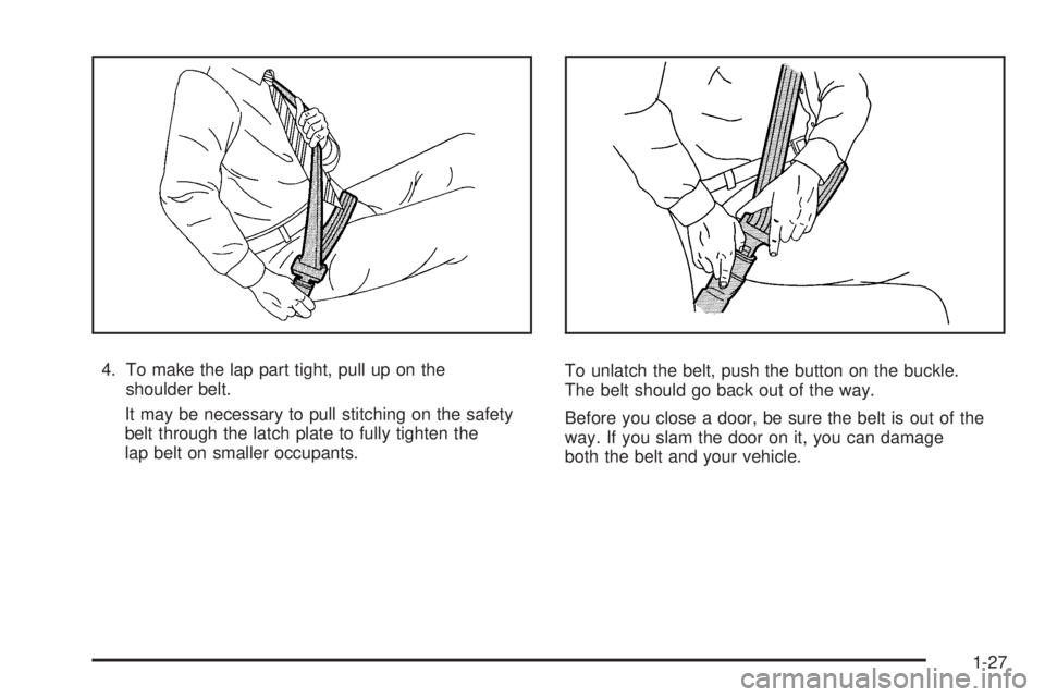 GMC ENVOY DENALI 2008 Owners Guide 4. To make the lap part tight, pull up on the
shoulder belt.
It may be necessary to pull stitching on the safety
belt through the latch plate to fully tighten the
lap belt on smaller occupants.To unla