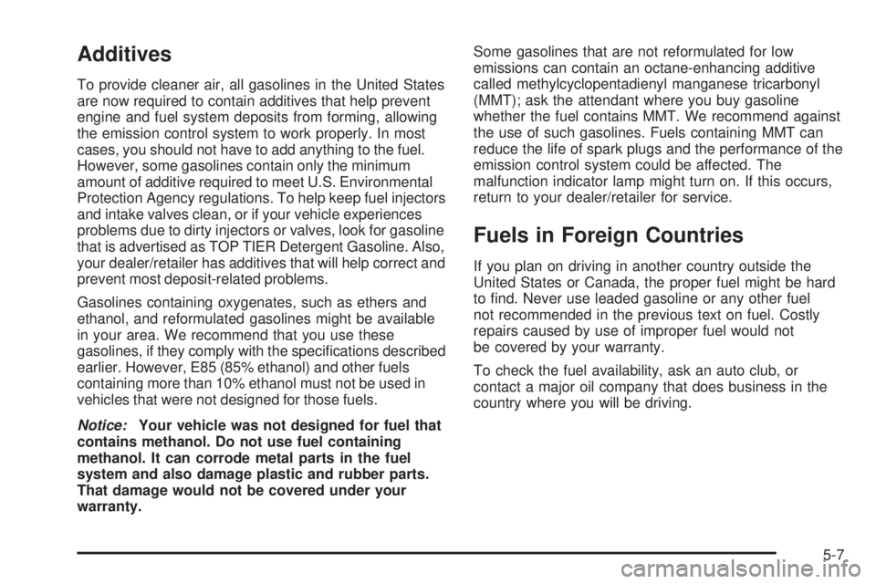 GMC ENVOY DENALI 2008  Owners Manual Additives
To provide cleaner air, all gasolines in the United States
are now required to contain additives that help prevent
engine and fuel system deposits from forming, allowing
the emission control