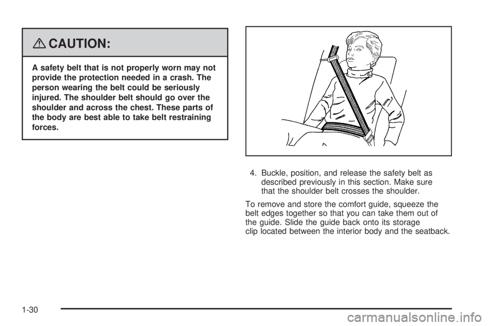 GMC ENVOY DENALI 2008 Owners Guide {CAUTION:
A safety belt that is not properly worn may not
provide the protection needed in a crash. The
person wearing the belt could be seriously
injured. The shoulder belt should go over the
shoulde