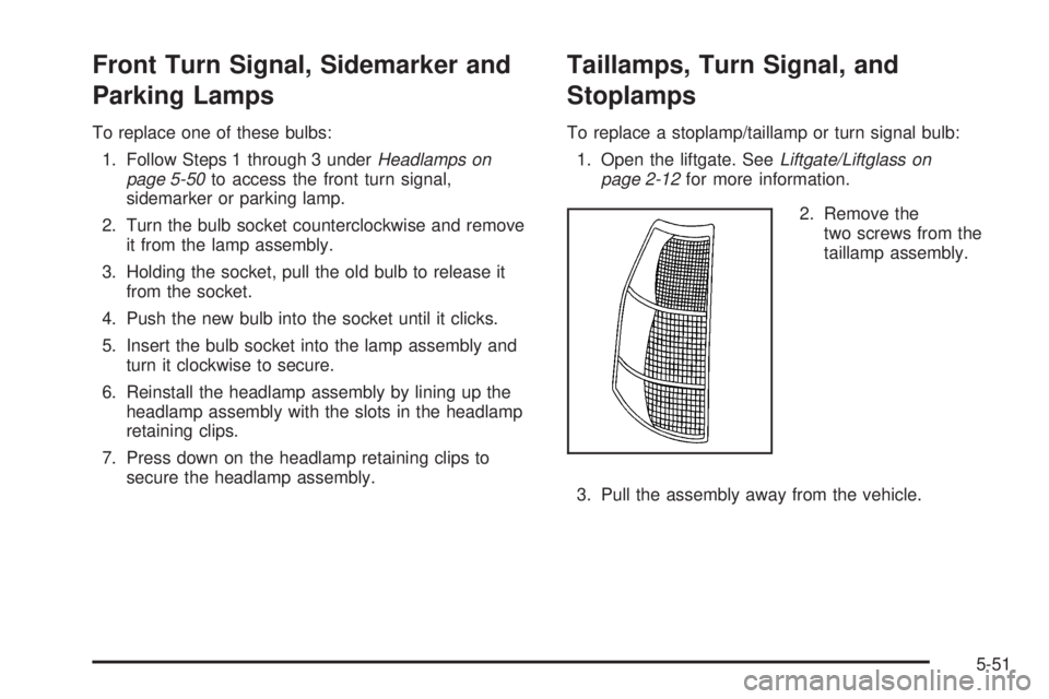 GMC ENVOY DENALI 2008  Owners Manual Front Turn Signal, Sidemarker and
Parking Lamps
To replace one of these bulbs:
1. Follow Steps 1 through 3 underHeadlamps on
page 5-50to access the front turn signal,
sidemarker or parking lamp.
2. Tu