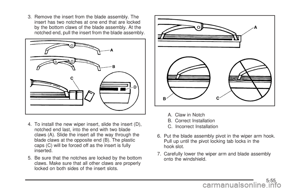 GMC ENVOY DENALI 2008  Owners Manual 3. Remove the insert from the blade assembly. The
insert has two notches at one end that are locked
by the bottom claws of the blade assembly. At the
notched end, pull the insert from the blade assemb