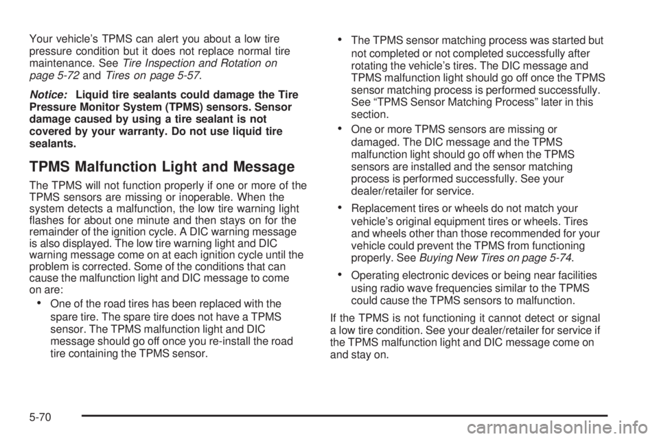 GMC ENVOY DENALI 2008  Owners Manual Your vehicle’s TPMS can alert you about a low tire
pressure condition but it does not replace normal tire
maintenance. SeeTire Inspection and Rotation on
page 5-72andTires on page 5-57.
Notice:Liqui