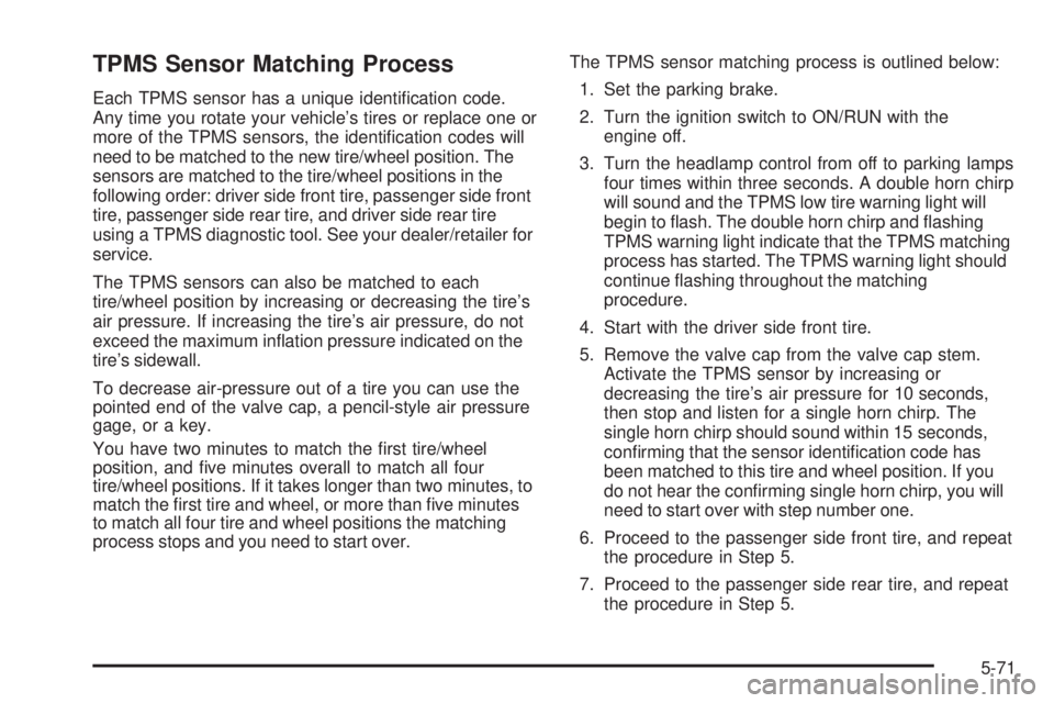 GMC ENVOY DENALI 2008  Owners Manual TPMS Sensor Matching Process
Each TPMS sensor has a unique identi�cation code.
Any time you rotate your vehicle’s tires or replace one or
more of the TPMS sensors, the identi�cation codes will
need 
