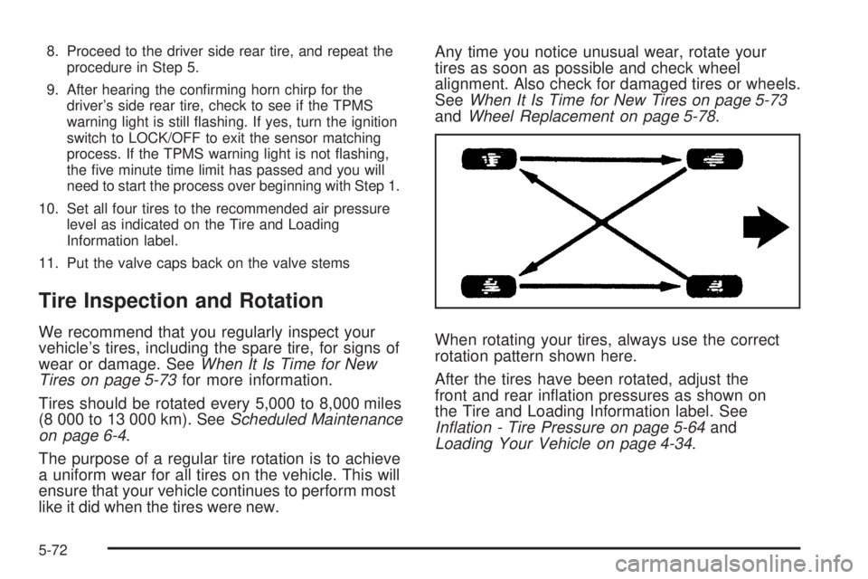 GMC ENVOY DENALI 2008  Owners Manual 8. Proceed to the driver side rear tire, and repeat the
procedure in Step 5.
9. After hearing the con�rming horn chirp for the
driver’s side rear tire, check to see if the TPMS
warning light is stil