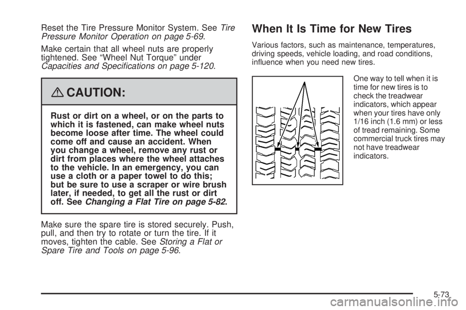 GMC ENVOY DENALI 2008  Owners Manual Reset the Tire Pressure Monitor System. SeeTire
Pressure Monitor Operation on page 5-69.
Make certain that all wheel nuts are properly
tightened. See “Wheel Nut Torque” under
Capacities and Speci