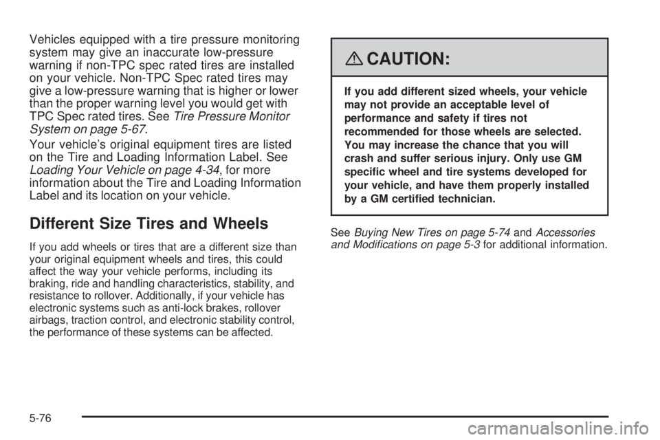 GMC ENVOY DENALI 2008  Owners Manual Vehicles equipped with a tire pressure monitoring
system may give an inaccurate low-pressure
warning if non-TPC spec rated tires are installed
on your vehicle. Non-TPC Spec rated tires may
give a low-