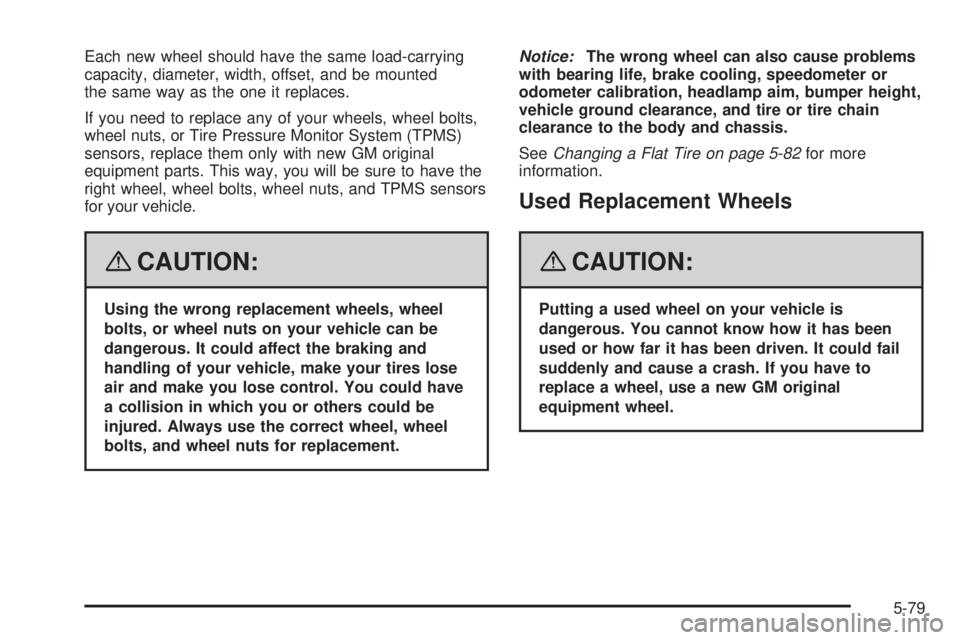GMC ENVOY DENALI 2008  Owners Manual Each new wheel should have the same load-carrying
capacity, diameter, width, offset, and be mounted
the same way as the one it replaces.
If you need to replace any of your wheels, wheel bolts,
wheel n