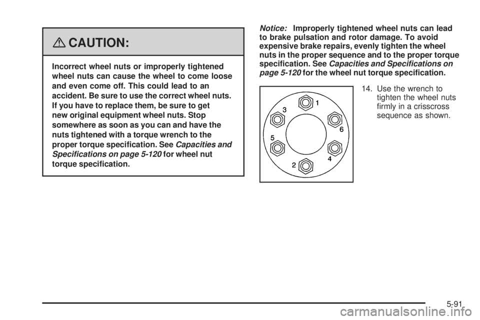 GMC ENVOY DENALI 2008  Owners Manual {CAUTION:
Incorrect wheel nuts or improperly tightened
wheel nuts can cause the wheel to come loose
and even come off. This could lead to an
accident. Be sure to use the correct wheel nuts.
If you hav