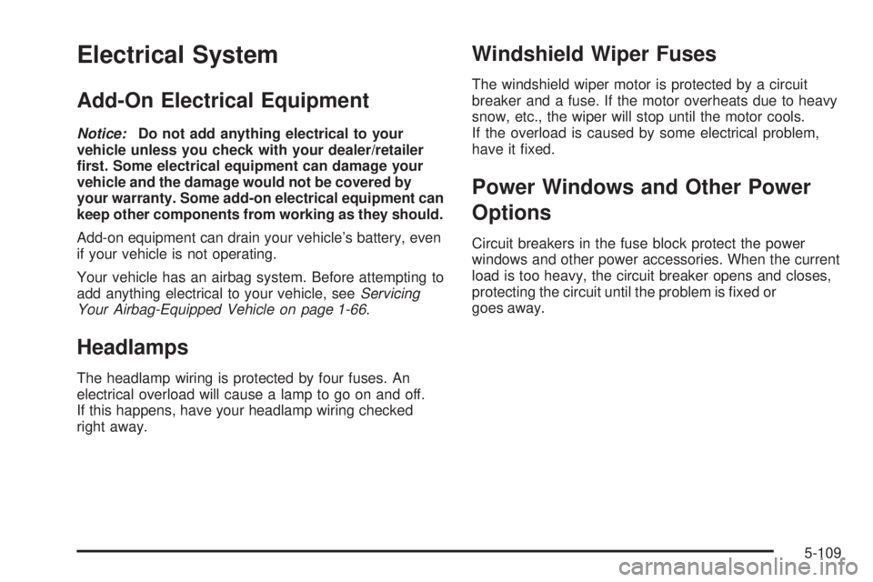 GMC ENVOY DENALI 2008  Owners Manual Electrical System
Add-On Electrical Equipment
Notice:Do not add anything electrical to your
vehicle unless you check with your dealer/retailer
�rst. Some electrical equipment can damage your
vehicle a