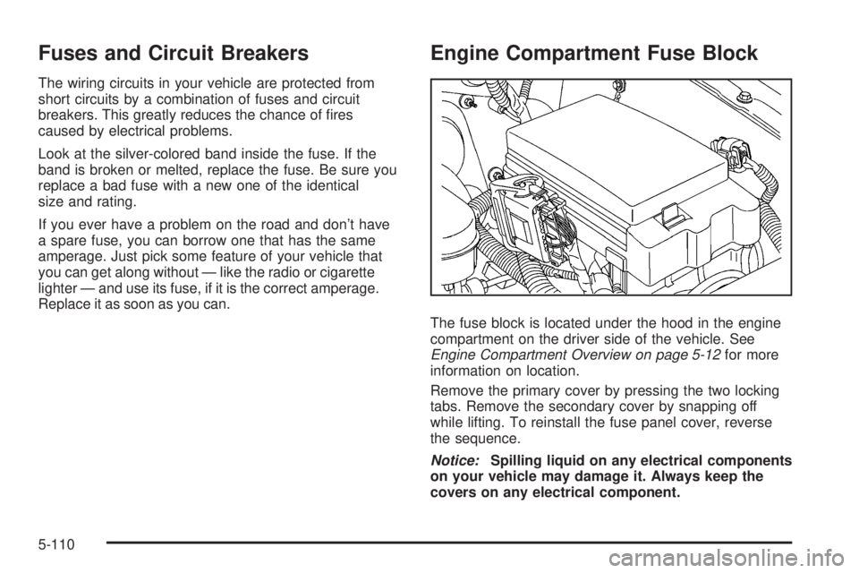 GMC ENVOY DENALI 2008  Owners Manual Fuses and Circuit Breakers
The wiring circuits in your vehicle are protected from
short circuits by a combination of fuses and circuit
breakers. This greatly reduces the chance of �res
caused by elect