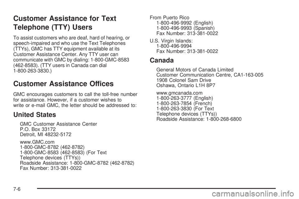 GMC ENVOY DENALI 2008  Owners Manual Customer Assistance for Text
Telephone (TTY) Users
To assist customers who are deaf, hard of hearing, or
speech-impaired and who use the Text Telephones
(TTYs), GMC has TTY equipment available at its
