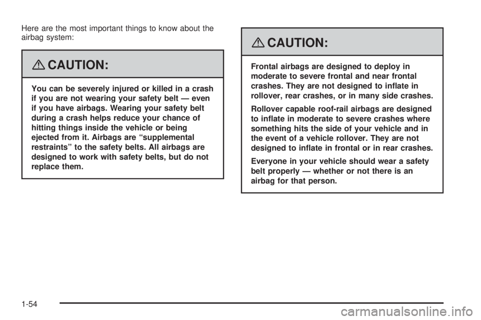 GMC ENVOY DENALI 2008 Workshop Manual Here are the most important things to know about the
airbag system:
{CAUTION:
You can be severely injured or killed in a crash
if you are not wearing your safety belt — even
if you have airbags. Wea GMC ENVOY DENALI 2008 Workshop Manual Here are the most important things to know about the
airbag system:
{CAUTION:
You can be severely injured or killed in a crash
if you are not wearing your safety belt — even
if you have airbags. Wea