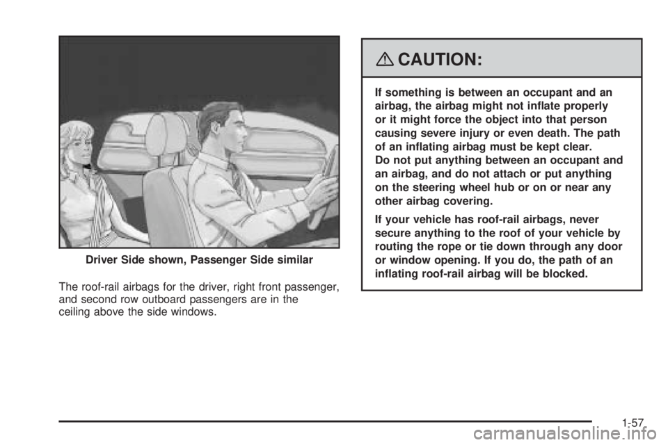 GMC ENVOY DENALI 2008 Repair Manual The roof-rail airbags for the driver, right front passenger,
and second row outboard passengers are in the
ceiling above the side windows.
{CAUTION:
If something is between an occupant and an
airbag, 
