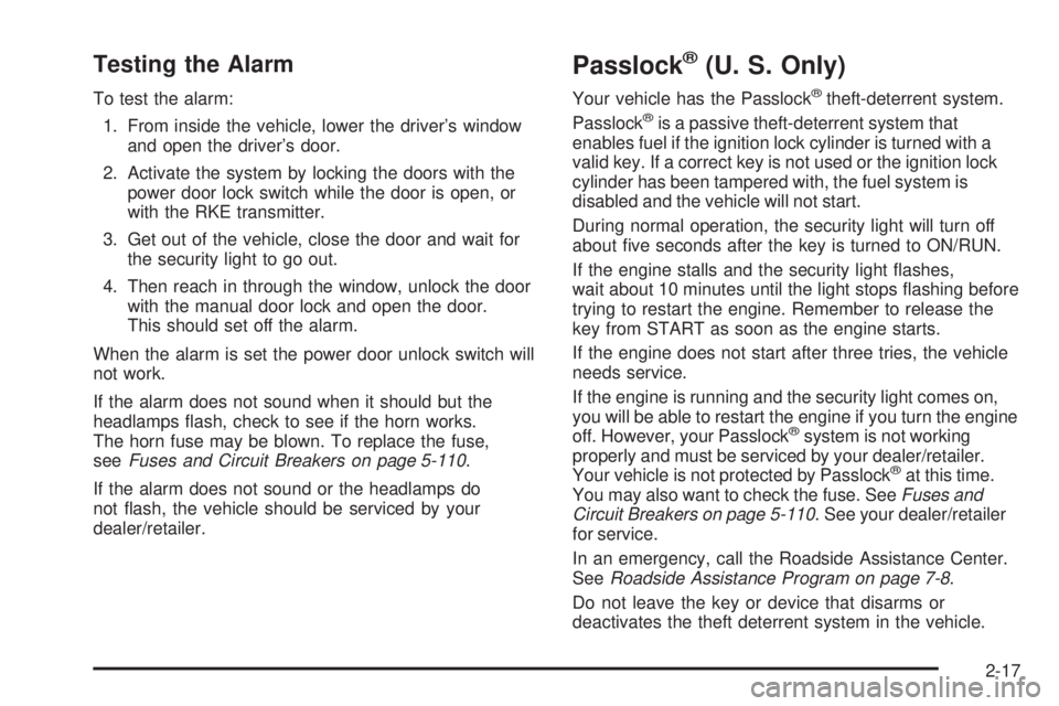 GMC ENVOY DENALI 2008  Owners Manual Testing the Alarm
To test the alarm:
1. From inside the vehicle, lower the driver’s window
and open the driver’s door.
2. Activate the system by locking the doors with the
power door lock switch w