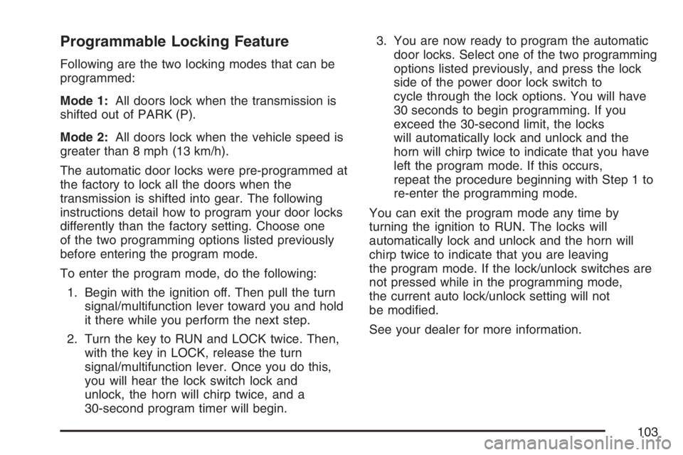 GMC ENVOY DENALI 2007  Owners Manual Programmable Locking Feature
Following are the two locking modes that can be
programmed:
Mode 1:All doors lock when the transmission is
shifted out of PARK (P).
Mode 2:All doors lock when the vehicle 