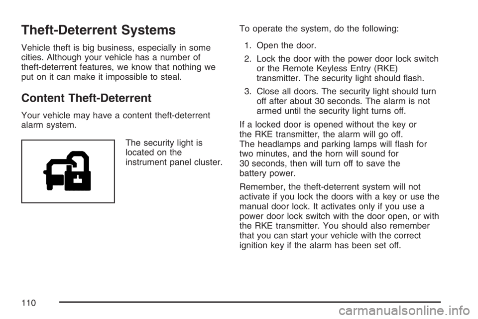 GMC ENVOY DENALI 2007 Owners Manual Theft-Deterrent Systems
Vehicle theft is big business, especially in some
cities. Although your vehicle has a number of
theft-deterrent features, we know that nothing we
put on it can make it impossib GMC ENVOY DENALI 2007 Owners Manual Theft-Deterrent Systems
Vehicle theft is big business, especially in some
cities. Although your vehicle has a number of
theft-deterrent features, we know that nothing we
put on it can make it impossib