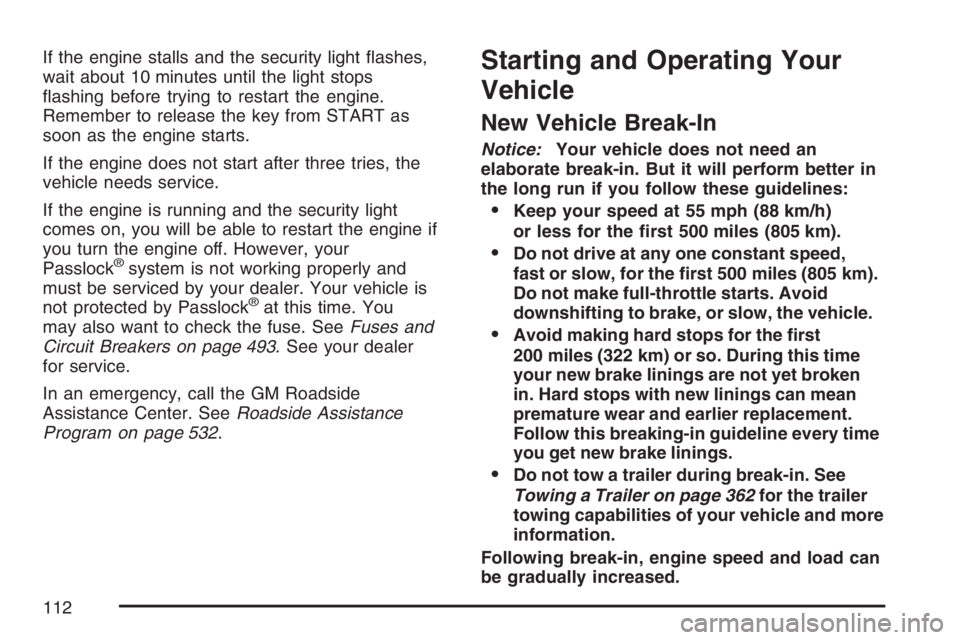 GMC ENVOY DENALI 2007  Owners Manual If the engine stalls and the security light �ashes,
wait about 10 minutes until the light stops
�ashing before trying to restart the engine.
Remember to release the key from START as
soon as the engin