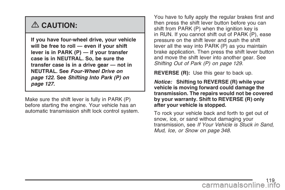 GMC ENVOY DENALI 2007  Owners Manual {CAUTION:
If you have four-wheel drive, your vehicle
will be free to roll — even if your shift
lever is in PARK (P) — if your transfer
case is in NEUTRAL. So, be sure the
transfer case is in a dri