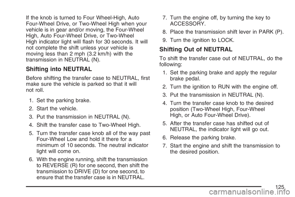 GMC ENVOY DENALI 2007  Owners Manual If the knob is turned to Four Wheel-High, Auto
Four-Wheel Drive, or Two-Wheel High when your
vehicle is in gear and/or moving, the Four-Wheel
High, Auto Four-Wheel Drive, or Two-Wheel
High indicator l
