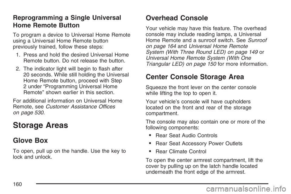 GMC ENVOY DENALI 2007  Owners Manual Reprogramming a Single Universal
Home Remote Button
To program a device to Universal Home Remote
using a Universal Home Remote button
previously trained, follow these steps:
1. Press and hold the desi