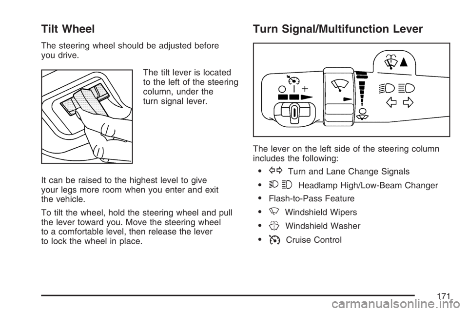 GMC ENVOY DENALI 2007  Owners Manual Tilt Wheel
The steering wheel should be adjusted before
you drive.
The tilt lever is located
to the left of the steering
column, under the
turn signal lever.
It can be raised to the highest level to g