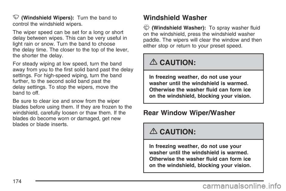 GMC ENVOY DENALI 2007 Owners Manual N(Windshield Wipers):Turn the band to
control the windshield wipers.
The wiper speed can be set for a long or short
delay between wipes. This can be very useful in
light rain or snow. Turn the band to GMC ENVOY DENALI 2007 Owners Manual N(Windshield Wipers):Turn the band to
control the windshield wipers.
The wiper speed can be set for a long or short
delay between wipes. This can be very useful in
light rain or snow. Turn the band to