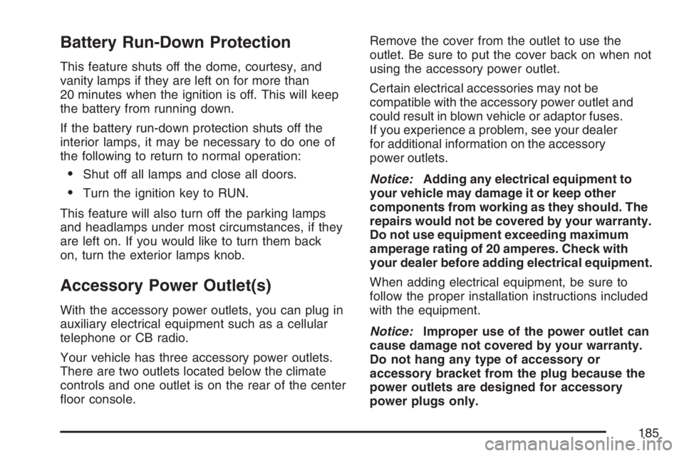 GMC ENVOY DENALI 2007 User Guide Battery Run-Down Protection
This feature shuts off the dome, courtesy, and
vanity lamps if they are left on for more than
20 minutes when the ignition is off. This will keep
the battery from running d GMC ENVOY DENALI 2007 User Guide Battery Run-Down Protection
This feature shuts off the dome, courtesy, and
vanity lamps if they are left on for more than
20 minutes when the ignition is off. This will keep
the battery from running d