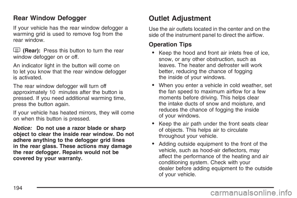 GMC ENVOY DENALI 2007 Owners Manual Rear Window Defogger
If your vehicle has the rear window defogger a
warming grid is used to remove fog from the
rear window.
<(Rear):Press this button to turn the rear
window defogger on or off.
An in GMC ENVOY DENALI 2007 Owners Manual Rear Window Defogger
If your vehicle has the rear window defogger a
warming grid is used to remove fog from the
rear window.
<(Rear):Press this button to turn the rear
window defogger on or off.
An in