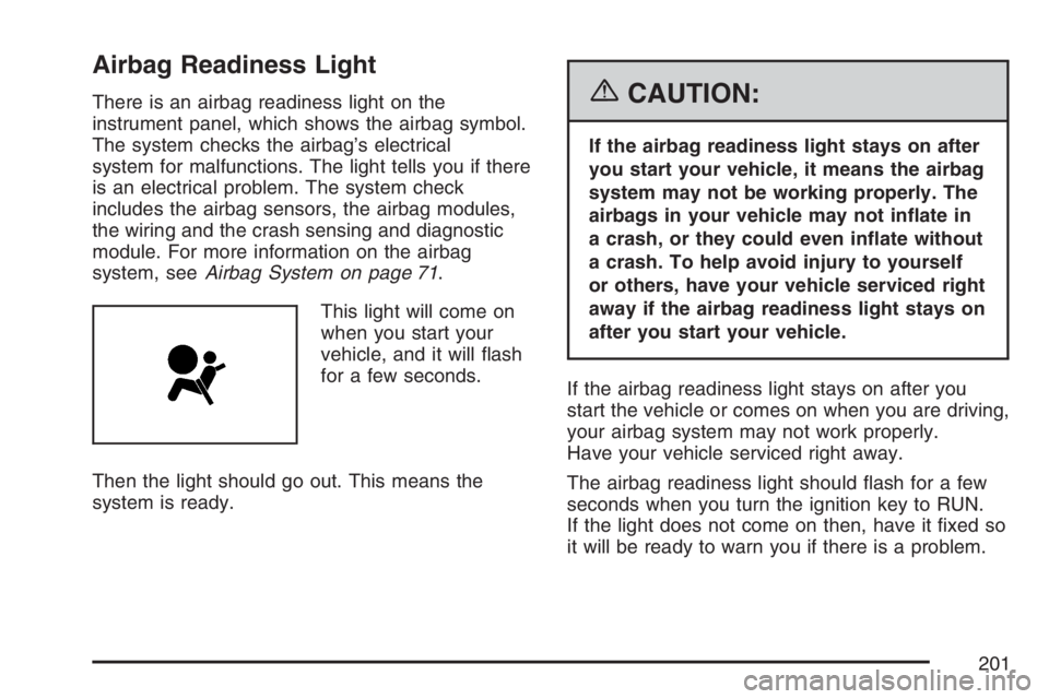 GMC ENVOY DENALI 2007 Owners Manual Airbag Readiness Light
There is an airbag readiness light on the
instrument panel, which shows the airbag symbol.
The system checks the airbag’s electrical
system for malfunctions. The light tells y GMC ENVOY DENALI 2007 Owners Manual Airbag Readiness Light
There is an airbag readiness light on the
instrument panel, which shows the airbag symbol.
The system checks the airbag’s electrical
system for malfunctions. The light tells y