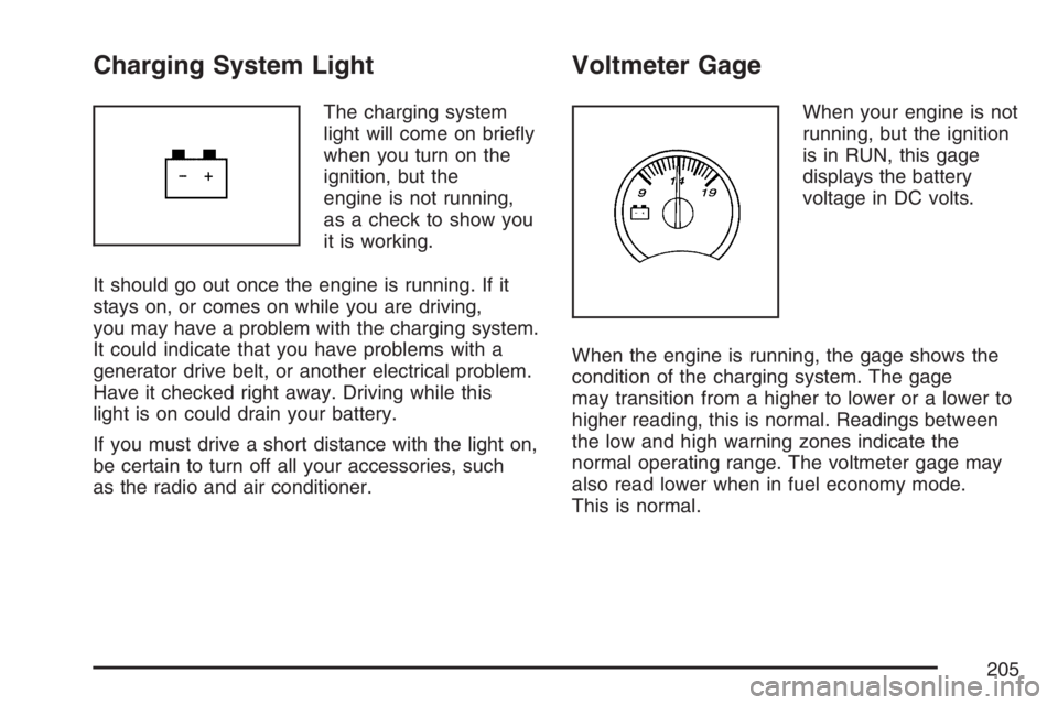 GMC ENVOY DENALI 2007  Owners Manual Charging System Light
The charging system
light will come on brie�y
when you turn on the
ignition, but the
engine is not running,
as a check to show you
it is working.
It should go out once the engine