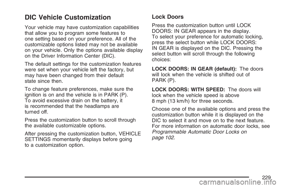 GMC ENVOY DENALI 2007 User Guide DIC Vehicle Customization
Your vehicle may have customization capabilities
that allow you to program some features to
one setting based on your preference. All of the
customizable options listed may n GMC ENVOY DENALI 2007 User Guide DIC Vehicle Customization
Your vehicle may have customization capabilities
that allow you to program some features to
one setting based on your preference. All of the
customizable options listed may n