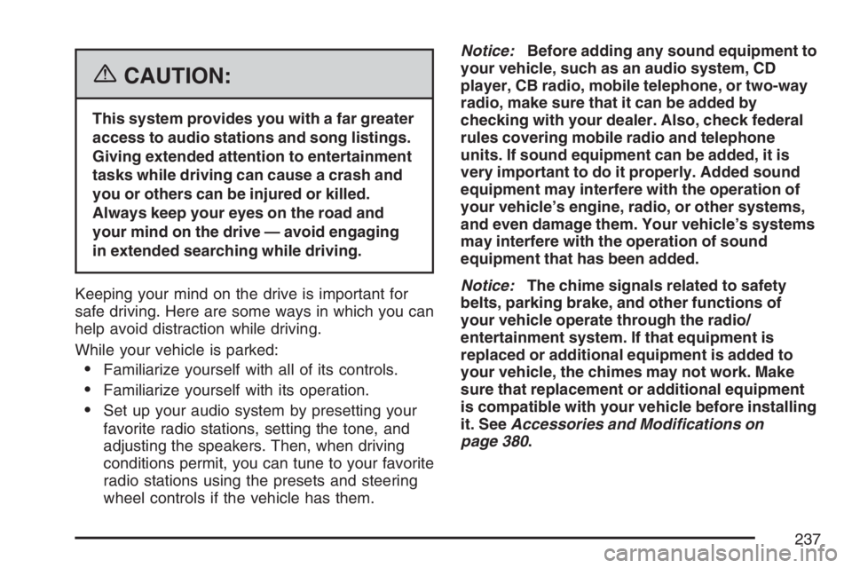 GMC ENVOY DENALI 2007 User Guide {CAUTION:
This system provides you with a far greater
access to audio stations and song listings.
Giving extended attention to entertainment
tasks while driving can cause a crash and
you or others can