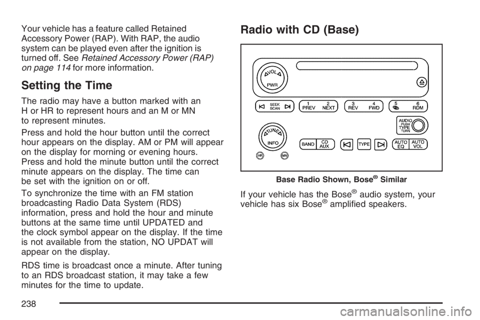 GMC ENVOY DENALI 2007  Owners Manual Your vehicle has a feature called Retained
Accessory Power (RAP). With RAP, the audio
system can be played even after the ignition is
turned off. SeeRetained Accessory Power (RAP)
on page 114for more 