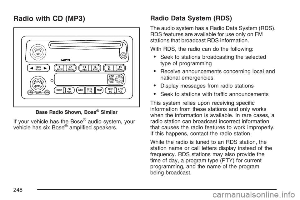 GMC ENVOY DENALI 2007  Owners Manual Radio with CD (MP3)
If your vehicle has the Bose®audio system, your
vehicle has six Bose®ampli�ed speakers.
Radio Data System (RDS)
The audio system has a Radio Data System (RDS).
RDS features are a