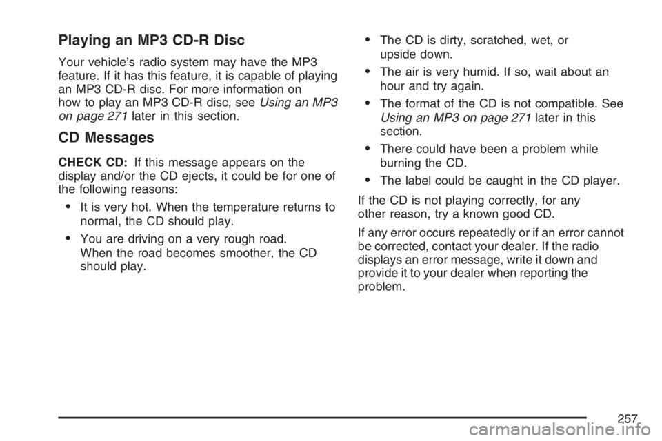 GMC ENVOY DENALI 2007  Owners Manual Playing an MP3 CD-R Disc
Your vehicle’s radio system may have the MP3
feature. If it has this feature, it is capable of playing
an MP3 CD-R disc. For more information on
how to play an MP3 CD-R disc