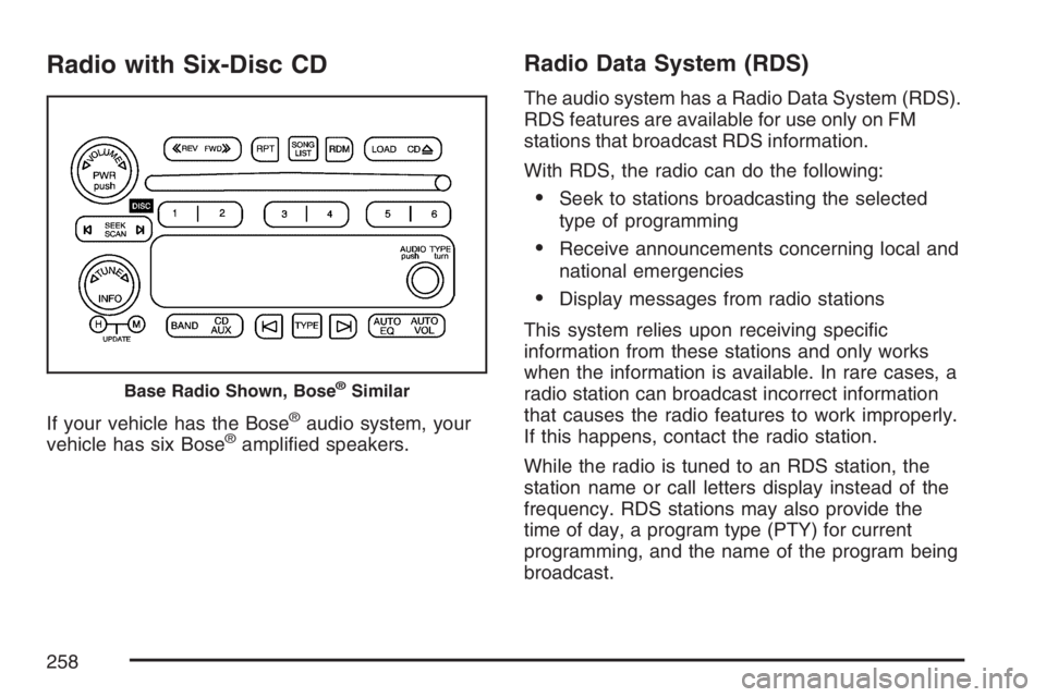 GMC ENVOY DENALI 2007  Owners Manual Radio with Six-Disc CD
If your vehicle has the Bose®audio system, your
vehicle has six Bose®ampli�ed speakers.
Radio Data System (RDS)
The audio system has a Radio Data System (RDS).
RDS features ar