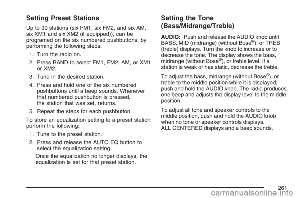 GMC ENVOY DENALI 2007  Owners Manual Setting Preset Stations
Up to 30 stations (six FM1, six FM2, and six AM,
six XM1 and six XM2 (if equipped)), can be
programed on the six numbered pushbuttons, by
performing the following steps:
1. Tur