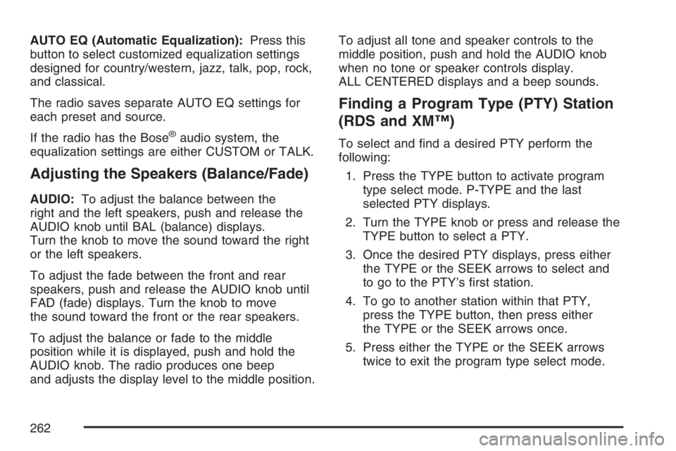 GMC ENVOY DENALI 2007  Owners Manual AUTO EQ (Automatic Equalization):Press this
button to select customized equalization settings
designed for country/western, jazz, talk, pop, rock,
and classical.
The radio saves separate AUTO EQ setti