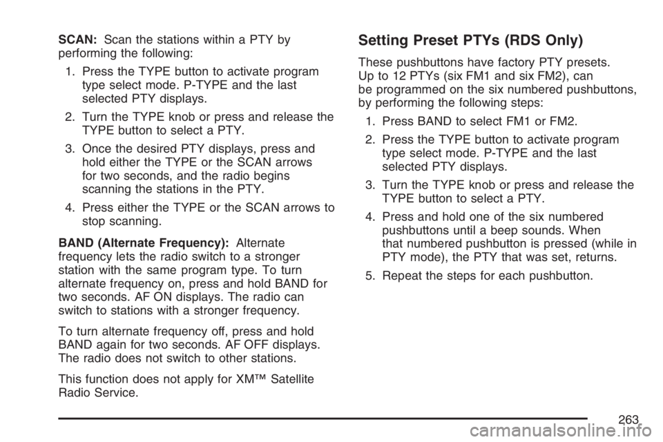 GMC ENVOY DENALI 2007  Owners Manual SCAN:Scan the stations within a PTY by
performing the following:
1. Press the TYPE button to activate program
type select mode. P-TYPE and the last
selected PTY displays.
2. Turn the TYPE knob or pres