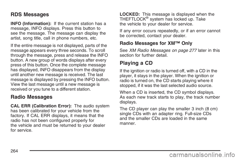 GMC ENVOY DENALI 2007 Owners Manual RDS Messages
INFO (Information):If the current station has a
message, INFO displays. Press this button to
see the message. The message can display the
artist, song title, call in phone numbers, etc.
I