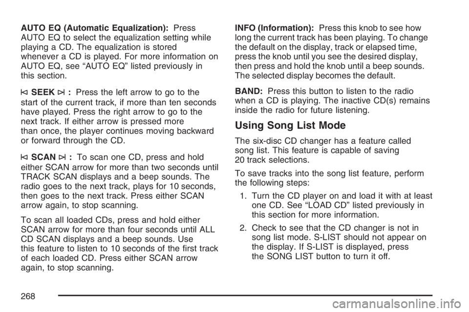 GMC ENVOY DENALI 2007 Owners Manual AUTO EQ (Automatic Equalization):Press
AUTO EQ to select the equalization setting while
playing a CD. The equalization is stored
whenever a CD is played. For more information on
AUTO EQ, see “AUTO E