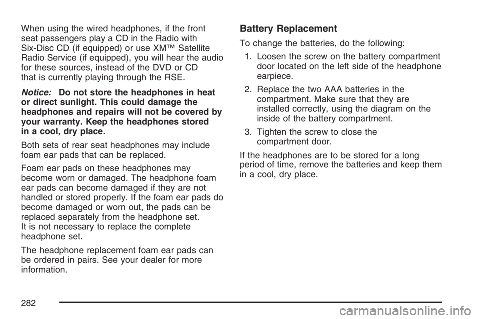 GMC ENVOY DENALI 2007  Owners Manual When using the wired headphones, if the front
seat passengers play a CD in the Radio with
Six-Disc CD (if equipped) or use XM™ Satellite
Radio Service (if equipped), you will hear the audio
for thes