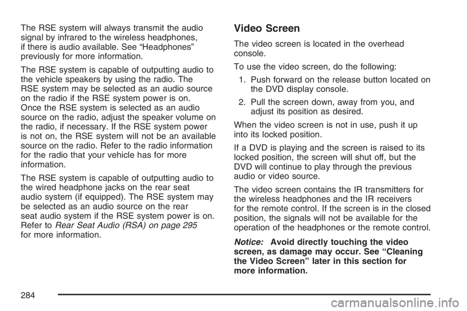 GMC ENVOY DENALI 2007  Owners Manual The RSE system will always transmit the audio
signal by infrared to the wireless headphones,
if there is audio available. See “Headphones”
previously for more information.
The RSE system is capabl