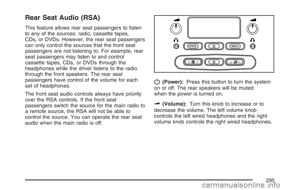 GMC ENVOY DENALI 2007  Owners Manual Rear Seat Audio (RSA)
This feature allows rear seat passengers to listen
to any of the sources: radio, cassette tapes,
CDs, or DVDs. However, the rear seat passengers
can only control the sources that