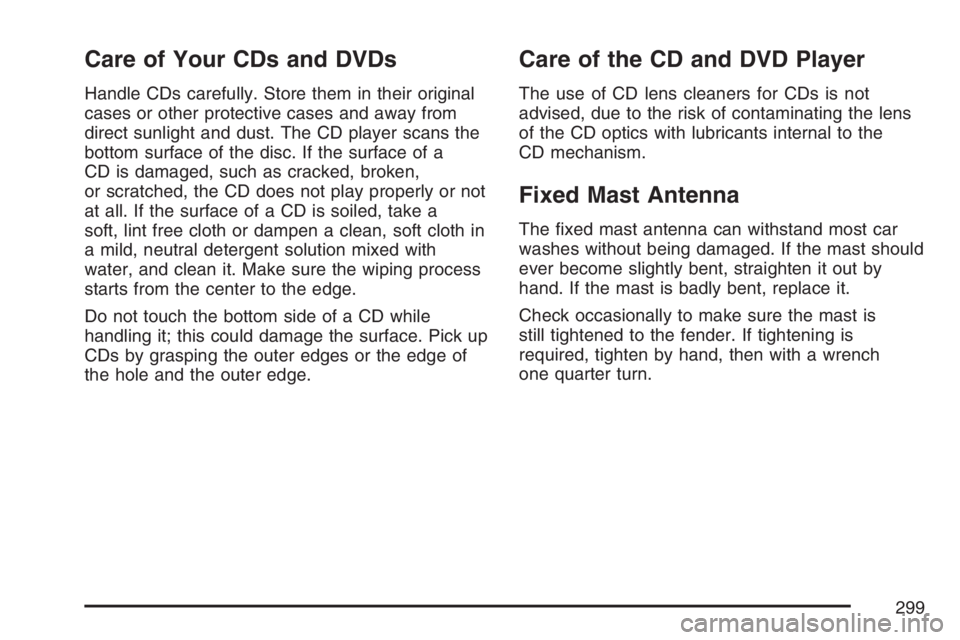 GMC ENVOY DENALI 2007  Owners Manual Care of Your CDs and DVDs
Handle CDs carefully. Store them in their original
cases or other protective cases and away from
direct sunlight and dust. The CD player scans the
bottom surface of the disc.