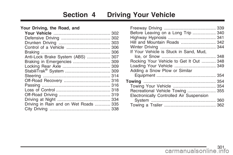 GMC ENVOY DENALI 2007  Owners Manual Your Driving, the Road, and
Your Vehicle............................................ 302
Defensive Driving...................................... 302
Drunken Driving....................................